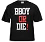 BBoy or DIE T-Shirt #B230