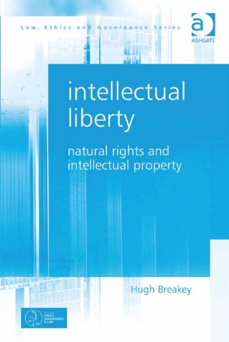 Intellectual Liberty: Natural Rights and Intellectual Property (Law, Ethics and Governance)