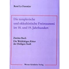 Die templerische und okkultistische Freimaurerei im 18. und 19. Jahrhundert 02: Die Wohlt�tigen Ritter der Heiligen Stadt: BD 2
