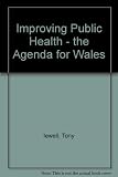 Improving public health : the agenda for Wales : Fifth Bevan Foundation Annual Lecture, 24th October 2006