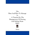 The Boat And How To Manage It: A Treatise On The Management Of Rowing And Sailing Boats (1861) by Salacia