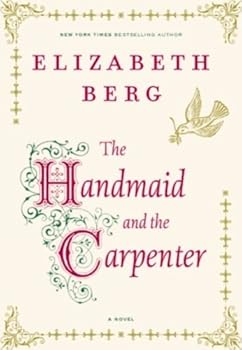 the handmaid and the carpenter: a novel - elizabeth berg the handmaid and the carpenter: a novel - elizabeth berg