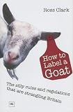 How to Label a Goat: The Silly Rules and Regulations That Are Strangling Britain