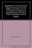 Cogitations : a study of the Cogito in relation to the philosophy of logic and language and a study of them in relation to the cogito