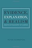 Evidence, explanation, and realism : essays in the philosophy of science