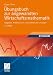 Übungsbuch zur angewandten Wirtschaftsmathematik: Aufgaben, Testklausuren und ausführliche Lösungen