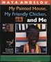 MY PAINTED HOUSE, MY FRIENDLY CHICKEN, AND ME.