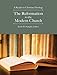 The Reformation to the Modern Church: A Reader in Christian Theology