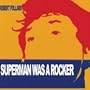 Superman Was a Rocker