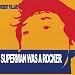 Search : Superman Was a Rocker