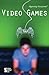 Video Games (Opposing Viewpoints)