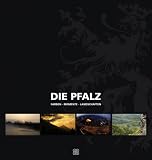 Die Pfalz: Farben - Momente - Landschaften - Georg Altherr, Thomas Behnke, Michael Garthe, J&uuml;rgen M&uuml;ller, Doris M Trauth-Marx, Gabriele Weingartner
