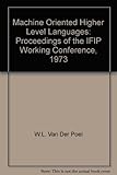 Machine oriented higher level languages : proceedings of the IFIP Working Conference on Machine Oriented Higher Level Languages, [Trondheim, Norway, August 27-31, 1973]