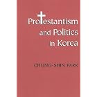 Protestantism and Politics in Korea (Korean Studies of the Henry M. Jackson School of International... by Chung-Shin Park