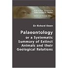 Palaeontolgy or a Systematic Summary of Extinct Animals and their Geological Relations by Richard Owen