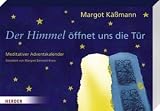 Der Himmel &ouml;ffnet uns die T&uuml;r: Meditativer Adventskalender - Margot K&auml;&szlig;mann