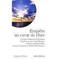 Enqu�te au coeur de l'�tre - Entretiens avec Lytta Basset, Annick de Souzenelle, Arnaud Desjardins, Thich Nhat Hanh...