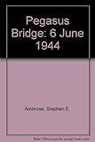 Pegasus Bridge : 6 June 1944