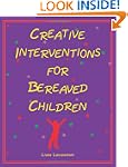Creative Interventions for Bereaved C...