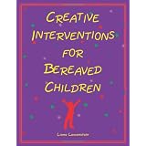 Creative Interventions for Bereaved Childrenby Liana Lowenstein