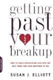 Getting Past Your Breakup: How to Turn a Devastating Loss into the Best Thing That Ever Happened to You