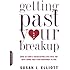 Getting Past Your Breakup: How to Turn a Devastating Loss into the Best Thing That Ever Happened to You