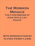 The Mormon Menace - The Confessions of John Doyle Lee - Danite (Mountain Meadows Massacre) - includes an annotated bibliography of select works on Mormons