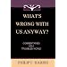 What's Wrong With Us, Anyway?: Commentaries On A Troubled World