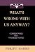 What's Wrong With Us, Anyway?: Commentaries On A Troubled World ... by Philip F. Harris