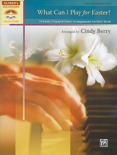 What Can I Play for Easter?: 10 Easily Prepared Piano Arrangements for Holy Week (Sacred Performer Collections)