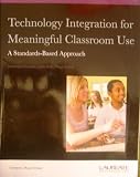 Technology Integrration for Meaningful Classroom Use: A Standards-Based Approach