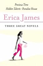 Erica James: Three Great Novels: The Latest Bestsellers: Precious Time, Hidden Talents, Paradise House: "Precious Time", "Hidden Talents", "Paradise House"