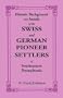 Historic Background and Annals of the Swiss and German Pioneer Settlers of Southeastern Pennsylvania