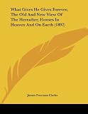 What Gives He Gives Forever, The Old And New View Of The Hereafter, Homes In Heaven And On Earth (1892)