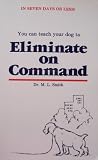 You Can Teach Your Dog to Eliminate on Command [in seven days or less!] (Special Edition: Third Printing, 1991)