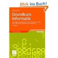 Grundkurs Informatik: Grundlagen und Konzepte f�r die erfolgreiche IT-Praxis - Eine umfassende, praxisorientierte Einf�hrung
