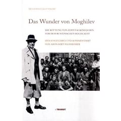 Das Wunder von Moghilev. Die Rettung von zehntausend Juden vor dem rum�nischen Holocaust