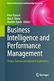 Business intelligence and performance management : theory, systems and industrial applications