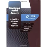 Managing Social Anxiety: A Cognitive-Behavioral Therapy Approach Client Workbook (Treatments That Work)