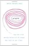 Origins: How the nine months before birth shape the rest of our lives