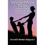 WriterMom Tales: Corralling the Commotion while Savoring the Chaos, Spilled Cheerios, and Prayers of Real-Life Motherhood