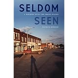 Seldom Seen: A Journey into the Great Plains