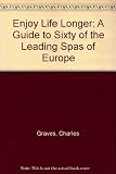 Enjoy life longer : a guide to sixty of the leading spas of Europe