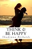 Think & Be Happy: 365 Empowering Thoughts to Life Your Spirit