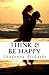 Books : Think & Be Happy: 365 Empowering Thoughts to Life Your Spirit