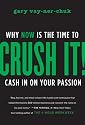 Crush It!: Why NOW Is the Time to Cash In on Your Passion