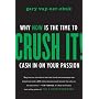 Crush It!: Why NOW Is the Time to Cash In on Your Passion