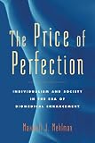 The price of perfection : individualism and society in the era of biomedical enhancement