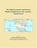 The 2006 Economic and Product Market Databook for San Antonio , United States