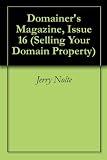 Domainer's Magazine, Issue 16 (Selling Your Domain Property)